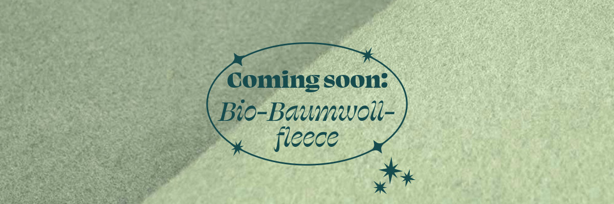 Coming soon: BIO-BAUMWOLLFLEECE - Coming soon: BIO-BAUMWOLLFLEECE