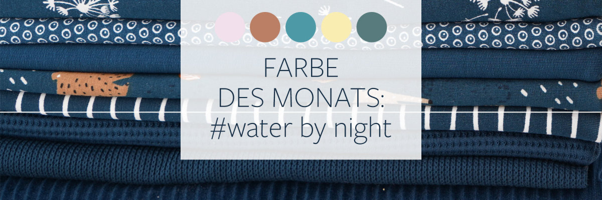 Farbe des Monats: #water by night - Farbe des Monats: #water by night